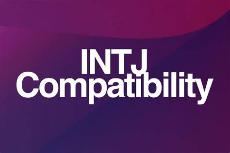 INTJ Compatibility With 16 Types (Best & Worst。